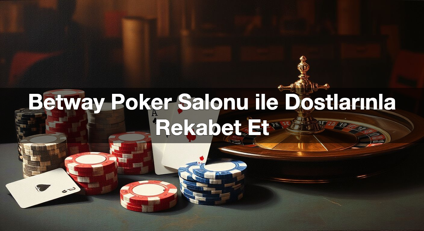 betway poker salonu ile dostlar nla rekabet et 1790421791844