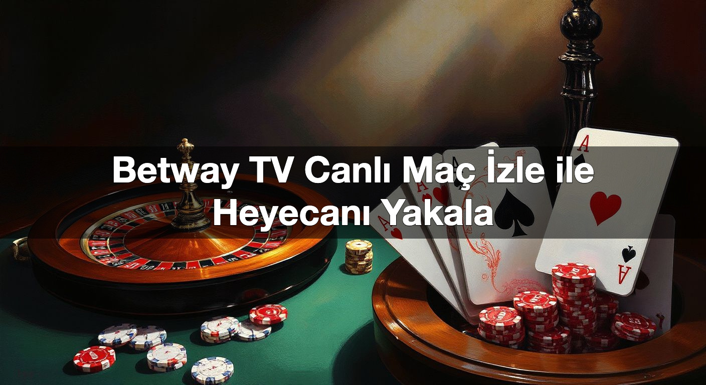 Betway TV Canlı Maç İzle ile Heyecanı Yakala 2 Betway TV Canlı Maç İzle ile Heyecanı Yakala